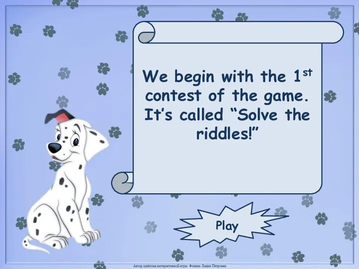 We begin with the 1st contest of the game. It’s called “Solve the riddles!” Play