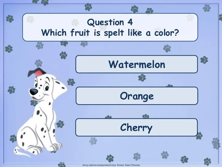 Watermelon Orange Cherry Question 4 Which fruit is spelt like a color?