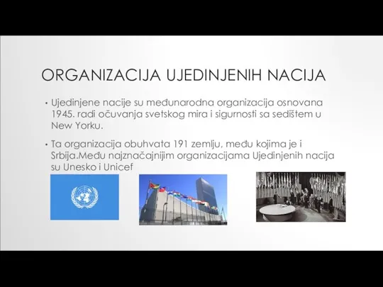 ORGANIZACIJA UJEDINJENIH NACIJA Ujedinjene nacije su međunarodna organizacija osnovana 1945. radi očuvanja