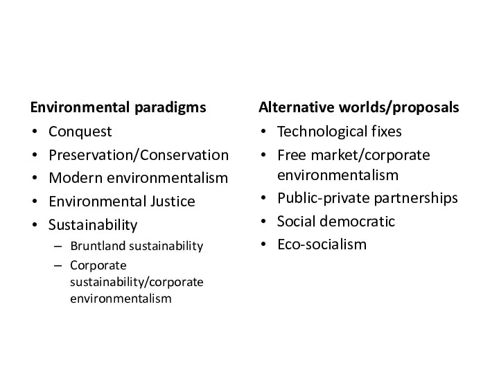 Environmental paradigms Conquest Preservation/Conservation Modern environmentalism Environmental Justice Sustainability Bruntland sustainability Corporate