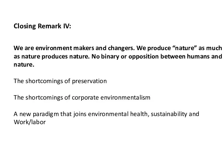 Closing Remark IV: We are environment makers and changers. We produce “nature”