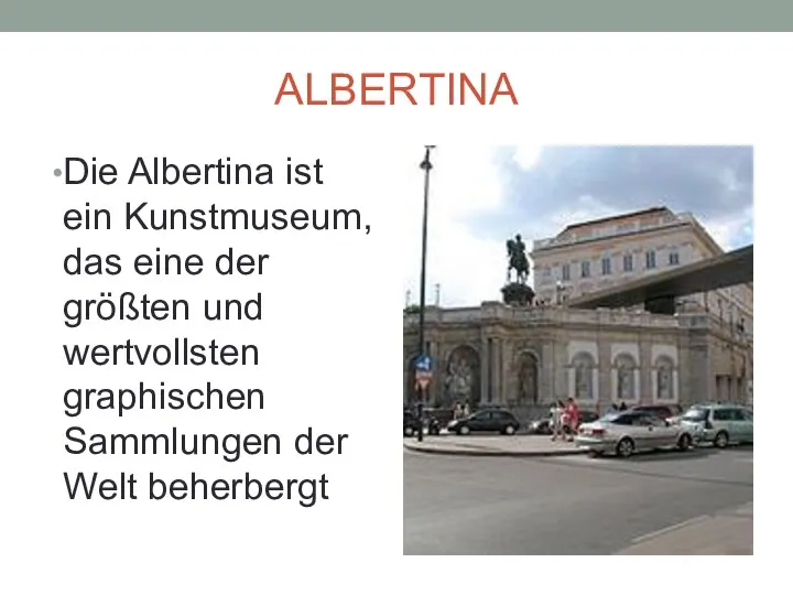 ALBERTINA Die Albertina ist ein Kunstmuseum, das eine der größten und wertvollsten