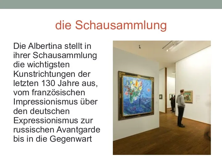 die Schausammlung Die Albertina stellt in ihrer Schausammlung die wichtigsten Kunstrichtungen der