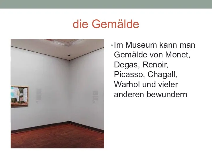 die Gemälde Im Museum kann man Gemälde von Monet, Degas, Renoir, Picasso,