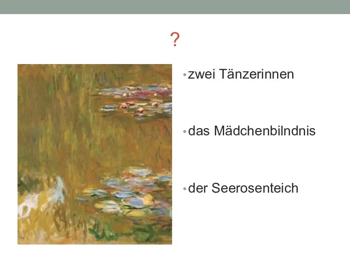 ? zwei Tänzerinnen das Mädchenbilndnis der Seerosenteich