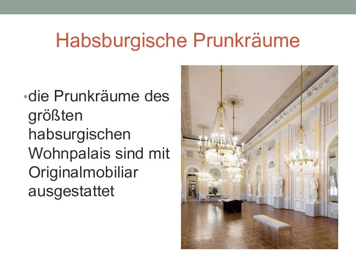 Habsburgische Prunkräume die Prunkräume des größten habsurgischen Wohnpalais sind mit Originalmobiliar ausgestattet