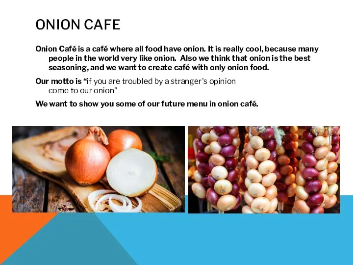 ONION CAFE Onion Café is a café where all food have onion.