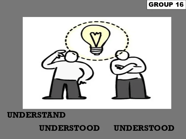 UNDERSTAND GROUP 16 UNDERSTOOD UNDERSTOOD