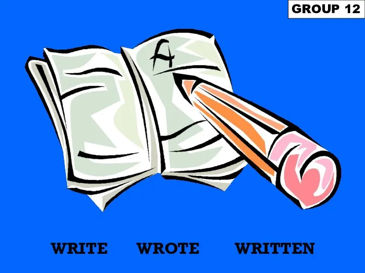 WRITE GROUP 12 WRITTEN WROTE