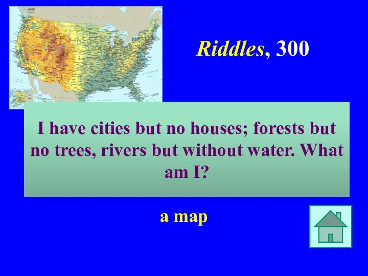Riddles, 300 a map I have cities but no houses; forests but