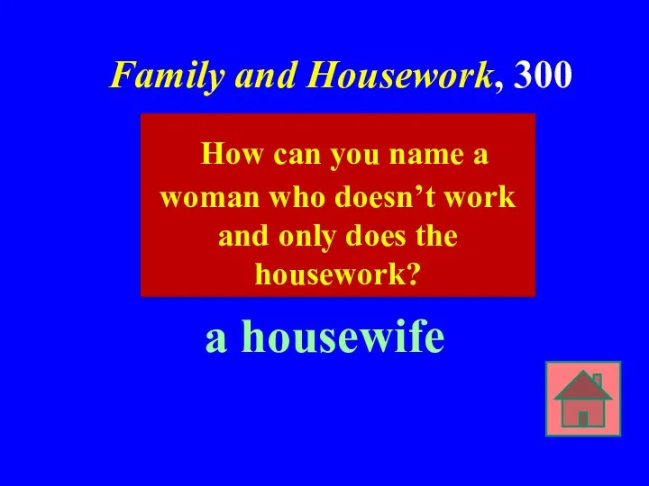 Family and Housework, 300 a housewife How can you name a woman