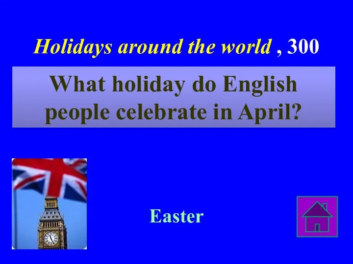 Holidays around the world , 300 Easter What holiday do English people celebrate in April?