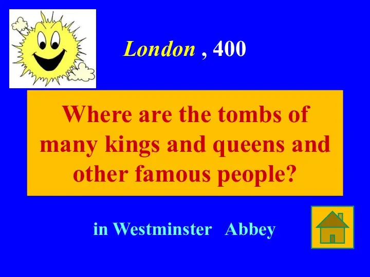 London , 400 in Westminster Abbey Where are the tombs of many