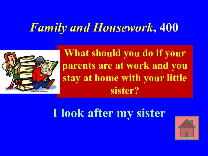 Family and Housework, 400 I look after my sister What should you