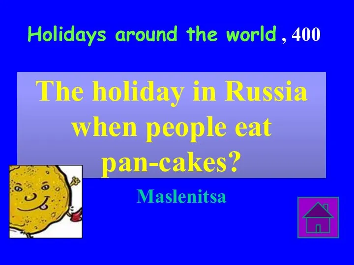 Holidays around the world , 400 Maslenitsa The holiday in Russia when people eat pan-cakes?