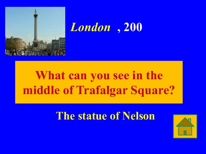 London , 200 The statue of Nelson What can you see in