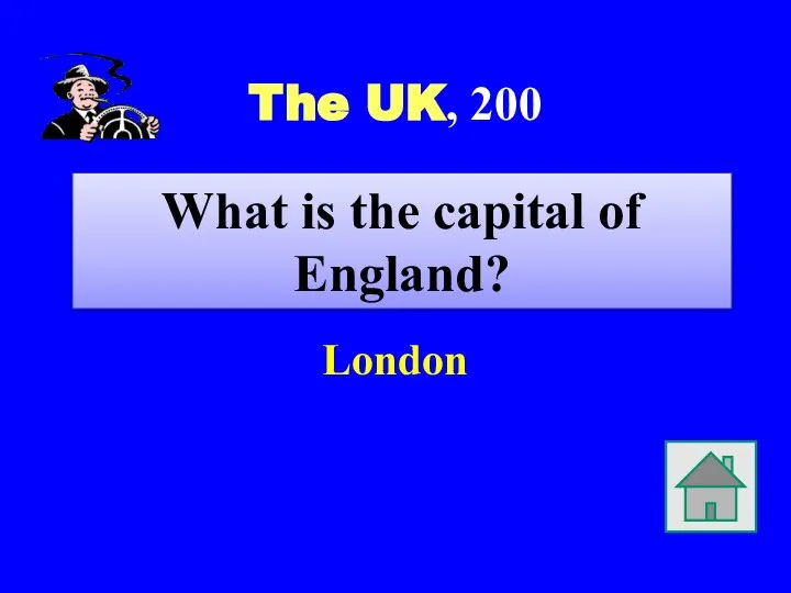 The UK, 200 London What is the capital of England?