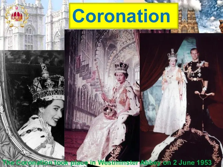 Coronation The Coronation took place in Westminster Abbey on 2 June 1953