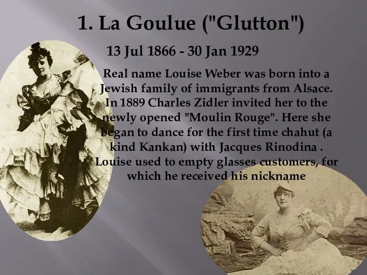 1. La Goulue ("Glutton") 13 Jul 1866 - 30 Jan 1929 Real