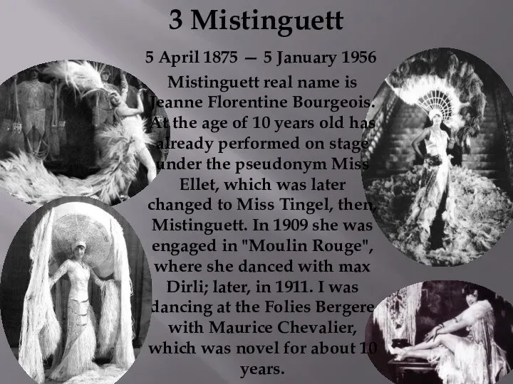 3 Mistinguett Mistinguett real name is Jeanne Florentine Bourgeois. At the age