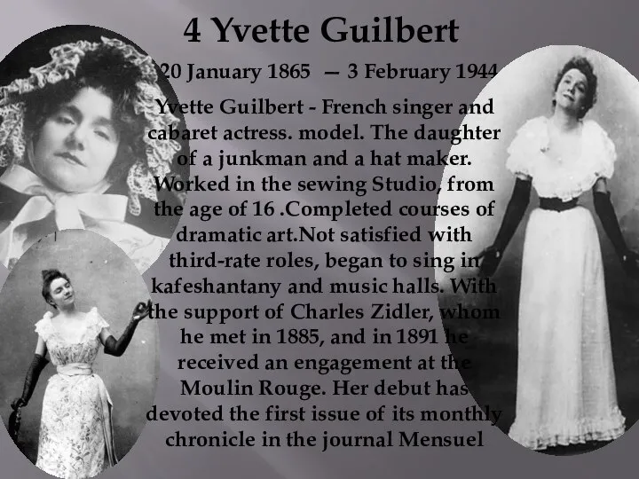 4 Yvette Guilbert 20 January 1865 — 3 February 1944 Yvette Guilbert