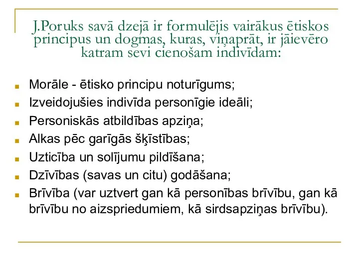 J.Poruks savā dzejā ir formulējis vairākus ētiskos principus un dogmas, kuras, viņaprāt,