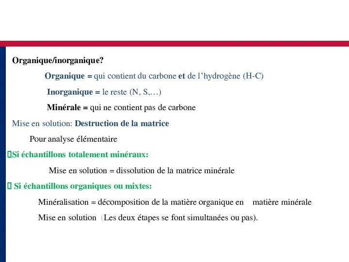 Organique/inorganique? Organique = qui contient du carbone et de l’hydrogène (H-C) Inorganique