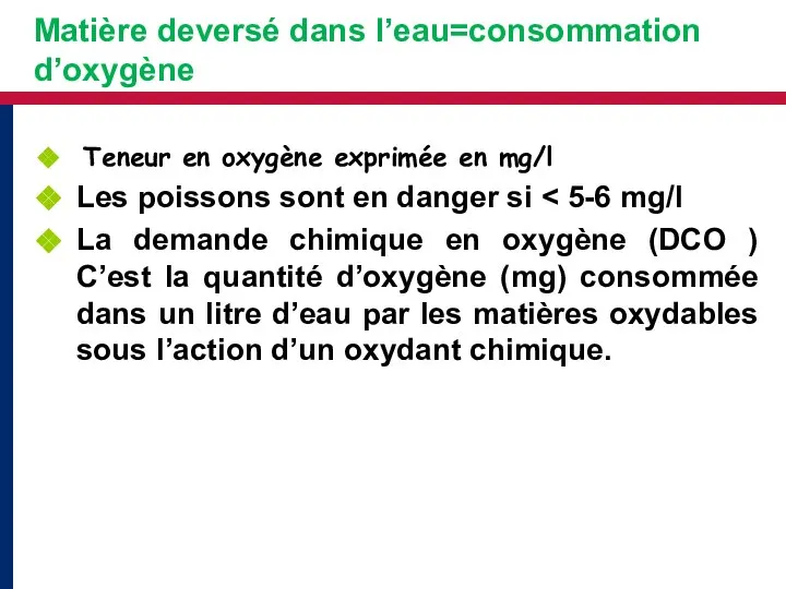 Matière deversé dans l’eau=consommation d’oxygène Teneur en oxygène exprimée en mg/l Les