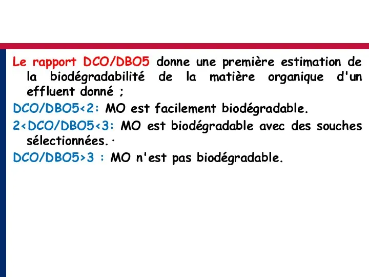 Le rapport DCO/DBO5 donne une première estimation de la biodégradabilité de la