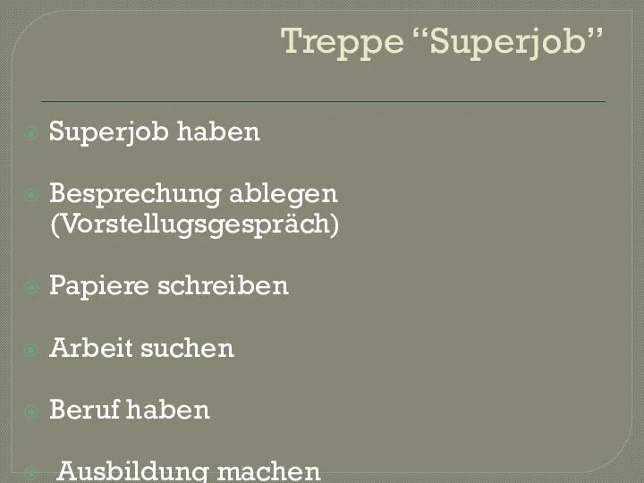 Treppe “Superjob” Superjob haben Besprechung ablegen (Vorstellugsgespräch) Papiere schreiben Arbeit suchen Beruf haben Ausbildung machen