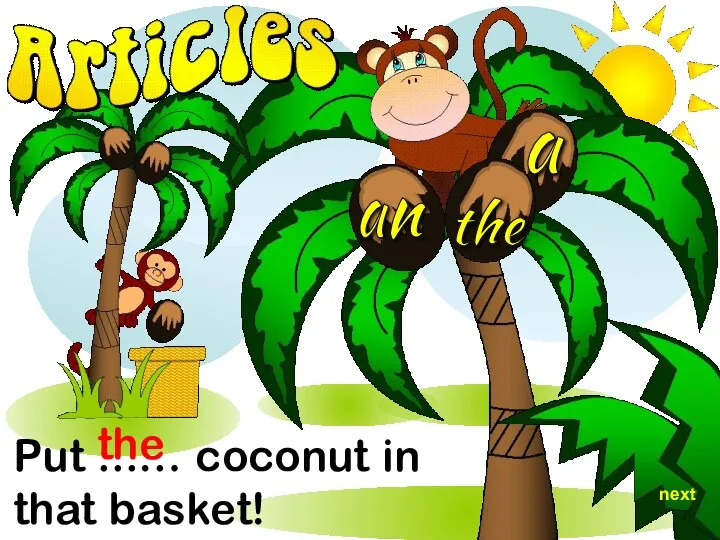 Put ...… coconut in that basket! the next the a an