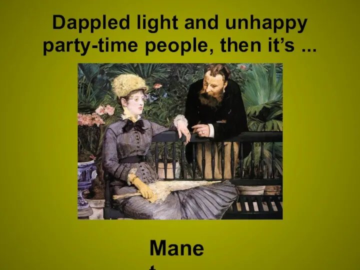 Dappled light and unhappy party-time people, then it’s ... Manet