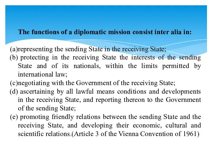 The functions of a diplomatic mission consist inter alia in: representing the