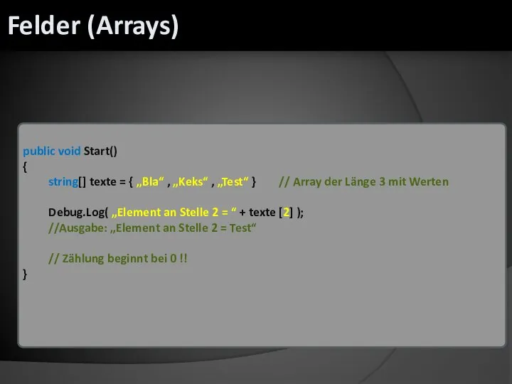 public void Start() { string[] texte = { „Bla“ , „Keks“ ,