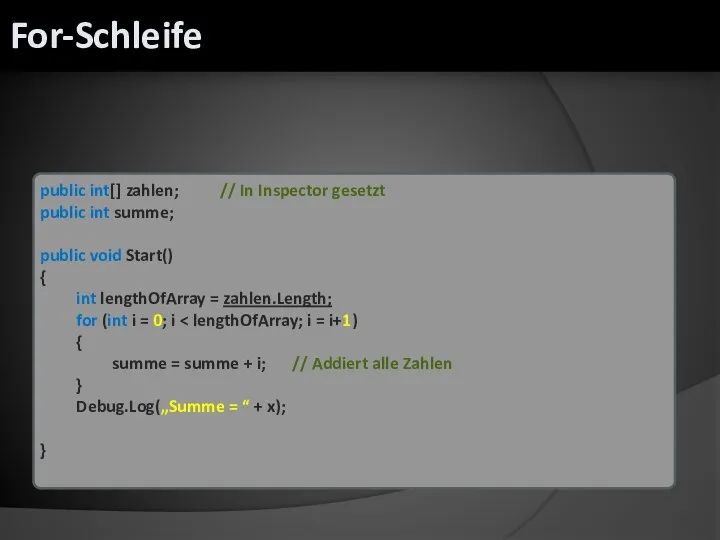 public int[] zahlen; // In Inspector gesetzt public int summe; public void