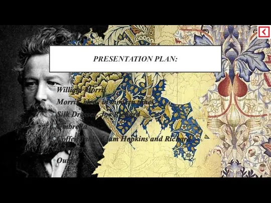 PRESENTATION PLAN: William Morris Morris' ideas in modern times Silk Dresses, Joe