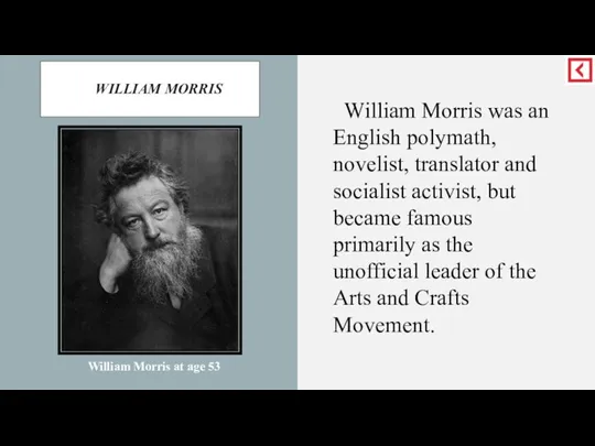 WILLIAM MORRIS William Morris was an English polymath, novelist, translator and socialist