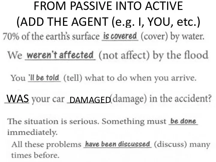 FROM PASSIVE INTO ACTIVE (ADD THE AGENT (e.g. I, YOU, etc.) WAS DAMAGED