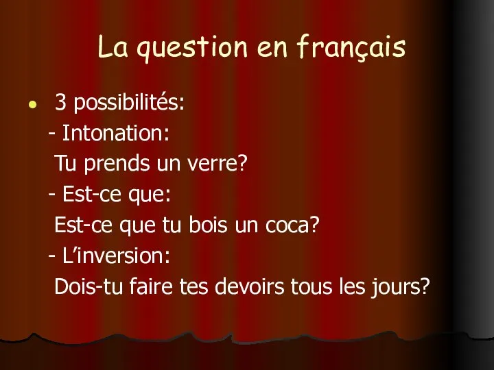 La question en français 3 possibilités: - Intonation: Tu prends un verre?