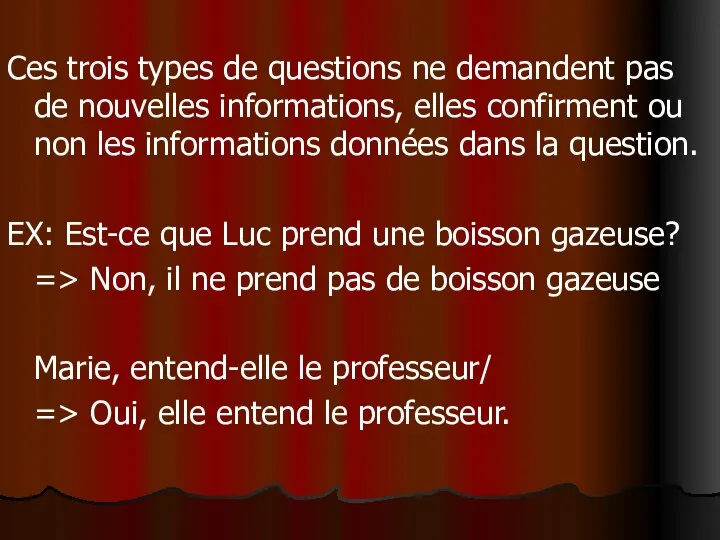 Ces trois types de questions ne demandent pas de nouvelles informations, elles