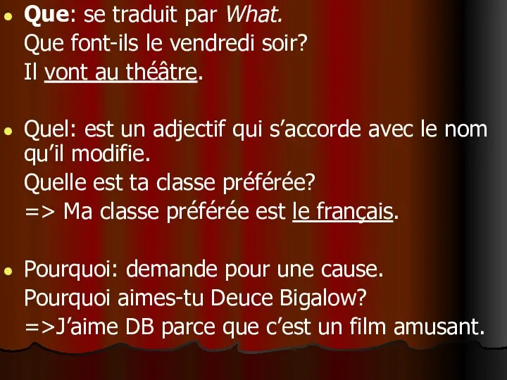 Que: se traduit par What. Que font-ils le vendredi soir? Il vont