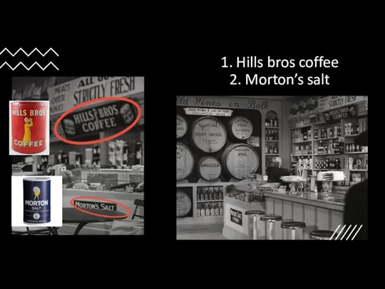 1. Hills bros coffee 2. Morton’s salt