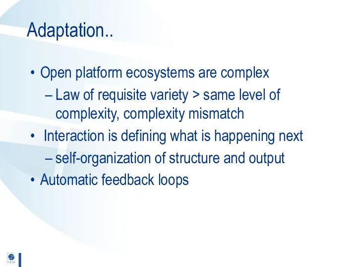 Adaptation.. Open platform ecosystems are complex Law of requisite variety > same