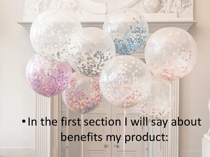 In the first section I will say about benefits my product: