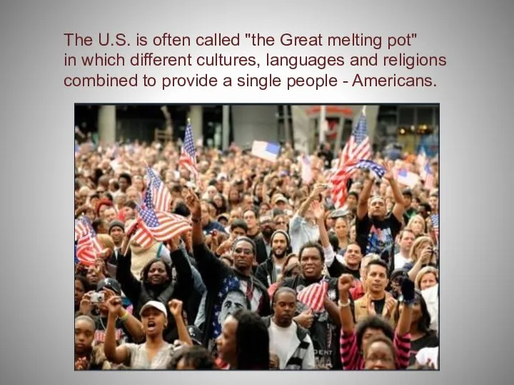 The U.S. is often called "the Great melting pot" in which different