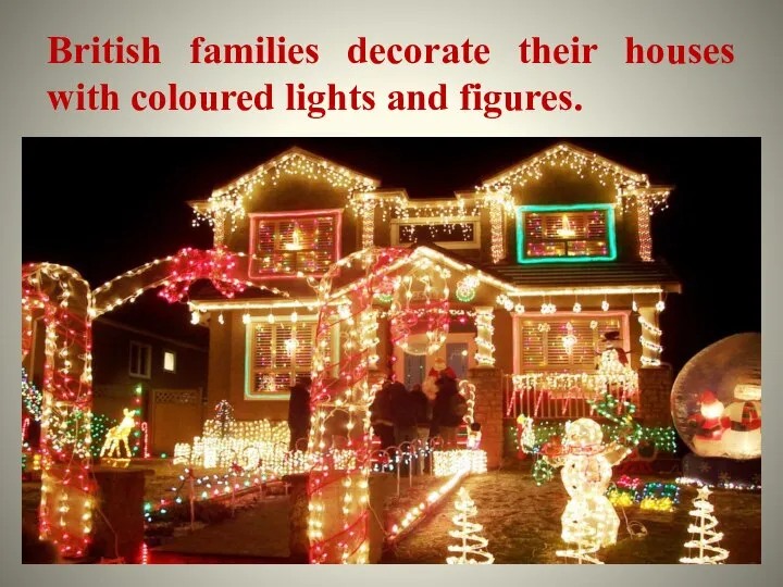 British families decorate their houses with coloured lights and figures.