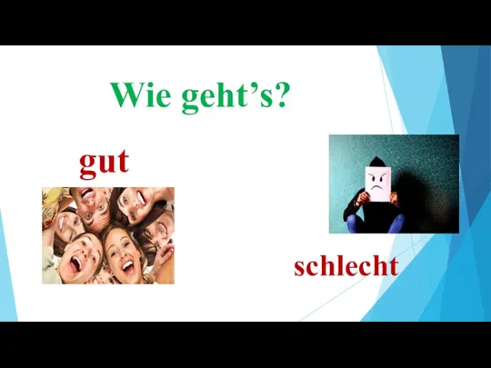 Wie geht’s? gut schlecht