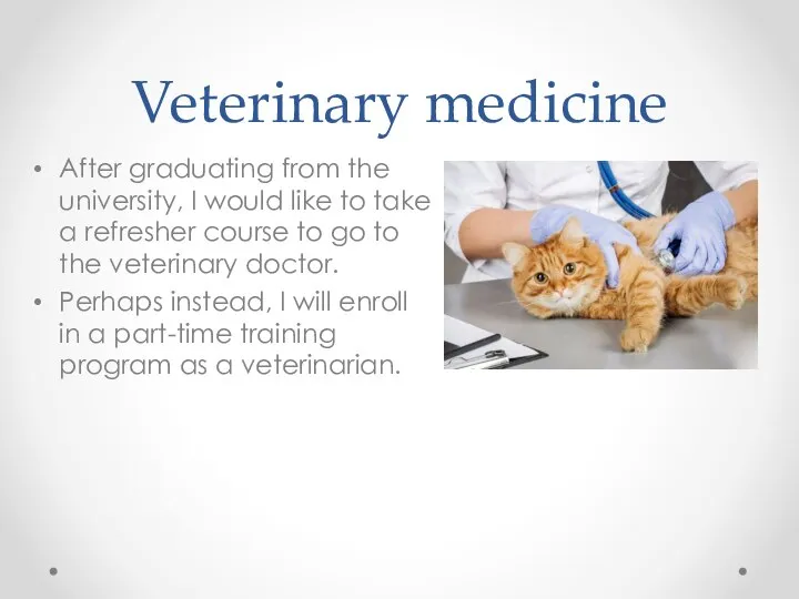 Veterinary medicine After graduating from the university, I would like to take