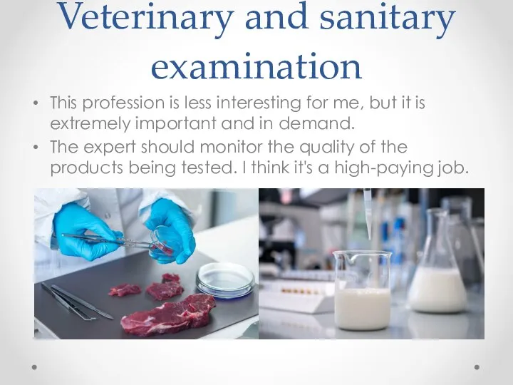 Veterinary and sanitary examination This profession is less interesting for me, but