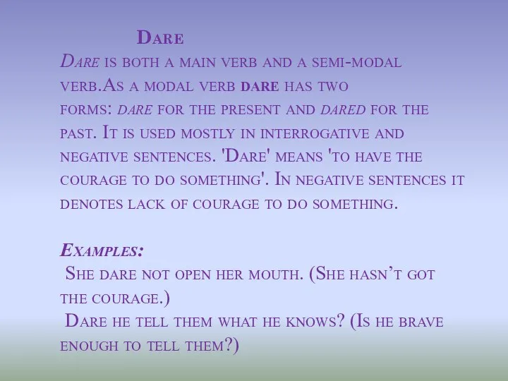 Dare Dare is both a main verb and a semi-modal verb.As a